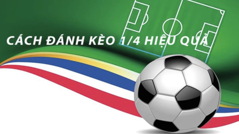 Bí Kíp Giúp Bạn Chiến Thắng Kèo Chấp 1/4