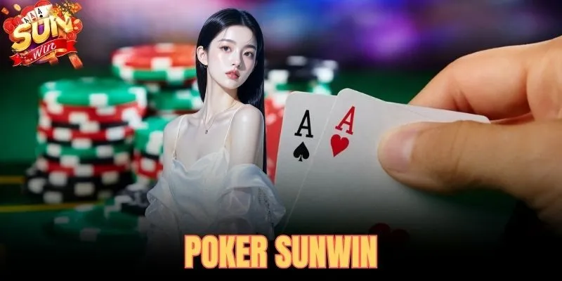 Luật chơi chi tiết và cách chơi poker Sunwin cho người mới